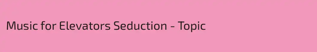 Music for Elevators Seduction - Topic